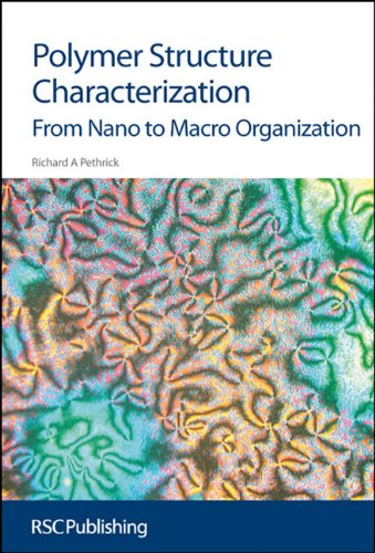Polymer Structure Characterization From Nano To Macro Organization 1st Edition R A Pethrick