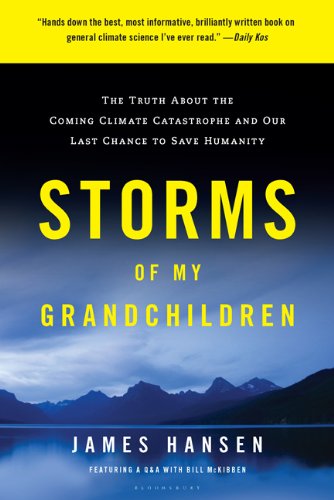 Storms Of My Grandchildren The Truth About The Coming Climate Catastrophe And Our Last Chance To Save Humanity Reprint James Hansen