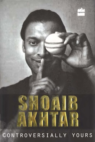 Controversially Yours An Autobiography 2011th Edition by Shoaib Akhtar 9350291282 978-9350291283