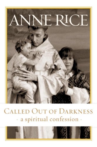 Called Out Of Darkness A Spiritual Confession 1st Anne Rice