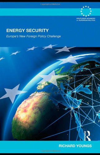 Energy Security Europes New Foreign Policy Challenge Routledge Advances In European Politics 1st Edition Richard Youngs