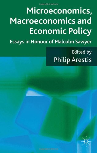 Microeconomics Macroeconomics And Economic Policy Essays In Honour Of Malcolm Sawyer Philip Arestis
