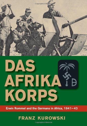 Das Afrika Korps Erwin Rommel And The Germans In Africa 194143 First Edition First Printing Franz Kurowski