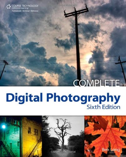 Complete Digital Photography Sixth Edition 6th Edition Ben Long