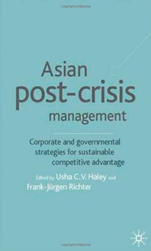 Asian Postcrisis Management Corporate And Governmental Strategies For Sustainable Competitive Advantage Usha C V Haley