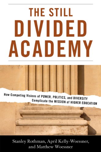 The Still Divided Academy How Competing Visions Of Power Politics And Diversity Complicate The Mission Of Higher Education Stanley Rothman