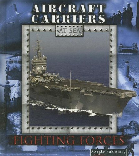 Aircraft Carriers Fighting Forces On The Sea Lynn M Stone