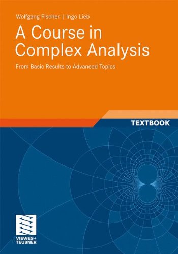 A Course In Complex Analysis From Basic Results To Advanced Topics 2012th Edition Wolfgang Fischer