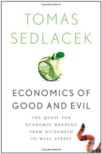 Economics Of Good And Evil The Quest For Economic Meaning From Gilgamesh To Wall Street Tomas Sedlacek