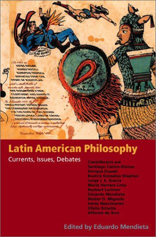 Latin American Philosophy Currents Issues Debates Eduardo Mendieta