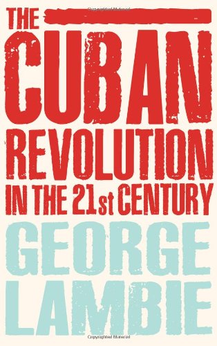 The Cuban Revolution In The 21st Century George Lambie