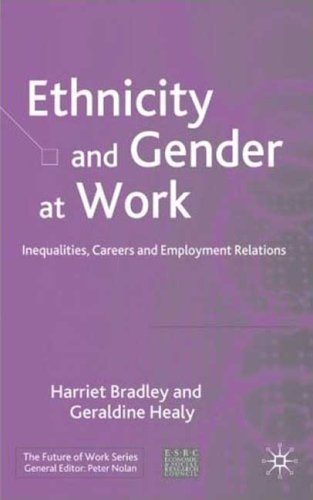 Ethnicity And Gender At Work Inequalities Careers And Employment Relations Future Of Work Harriet Bradley