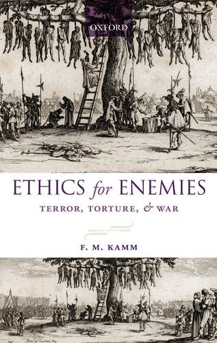 Ethics For Enemies Terror Torture And War Uehiro Series In Practical Ethics F M Kamm