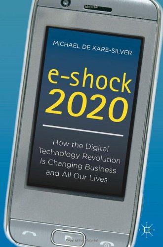 Eshock 2020 How The Digital Technology Revolution Is Changing Business And All Our Lives Michael De Karesilver