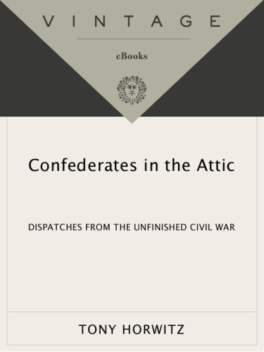 Confederates In The Attic Dispatches From The Unfinished Civil War First Vintage Departures Edition Tony Horwitz