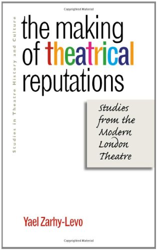 The Making Of Theatrical Reputations Studies From The Modern London Theatre Studies Theatre Hist Culture 1st Edition Yael Zarhylevo