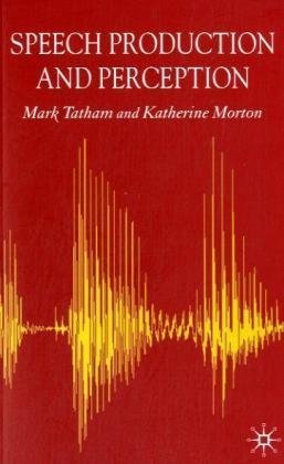 Speech Production And Perception Mark Tatham Katherine Morton