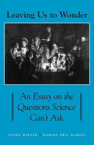 Leaving Us To Wonder An Essay On The Questions Science Cant Ask Linda Wiener