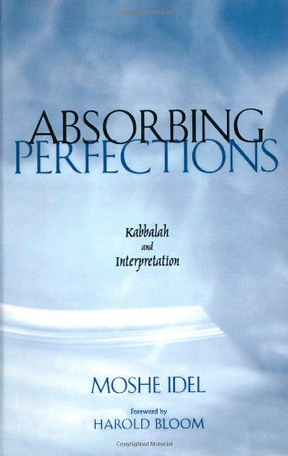 Absorbing Perfections Kabbalah And Interpretation Moshe Idel