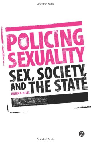 Policing Sexuality Sex Society And The State Julian C H Lee