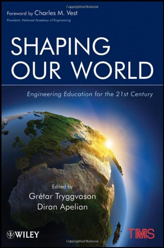 Shaping Our World Engineering Education For The 21st Century 1st Edition Gretar Tryggvason