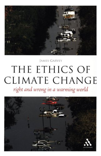 The Ethics Of Climate Change Right And Wrong In A Warming World Think Now James Garvey