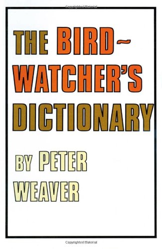 The Birdwatchers Dictionary Poyser Monographs Peter Weaver