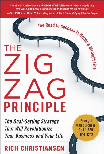 The Zigzag Principle The Goal Setting Strategy That Will Revolutionize Your Business And Your Life 1st Edition Rich Christiansen
