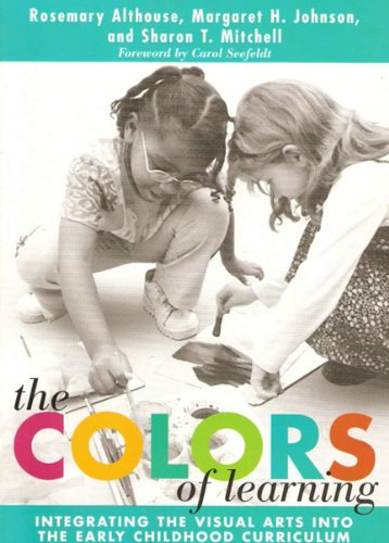 The Colors Of Learning Integrating The Visual Arts Into The Early Childhood Curriculum Rosemary Althouse