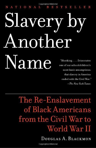 Slavery By Another Name The Reenslavement Of Black Americans From The Civil War To World War Ii Ebook Douglas A Blackmon