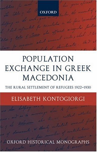 Population Exchange In Greek Macedonia The Forced Settlement Of Refugees 19221930 Oxford Historical Monographs Elisabeth Kontogiorgi