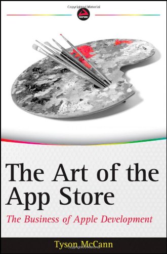The Art Of The App Store The Business Of Apple Development 1st Edition Tyson Mccann