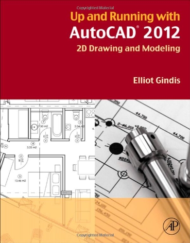 Up And Running With Autocad 2012 2d Drawing And Modeling 1st Edition Elliot J Gindis
