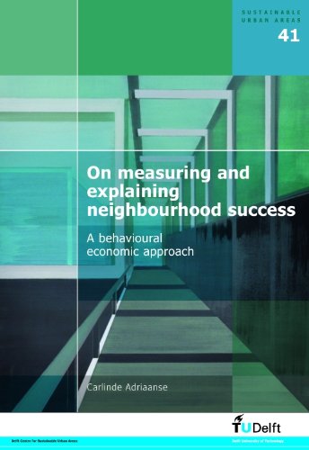 On Measuring And Explaining Neighbourhood Success A Behavioural Economic Approach Volume 41 Sustainable Urban Areas C Adriaanse