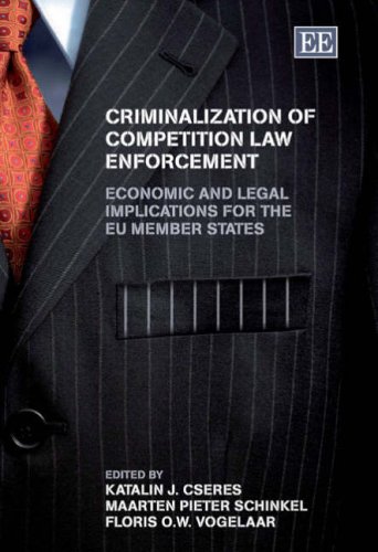 Criminalization Of Competition Law Enforcement Economic And Legal Implications For The Eu Member States Katalin J Cseres