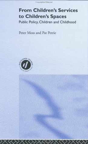 From Childrens Services To Childrens Spaces Public Policy Children And Childhood 1st Edition Peter Moss