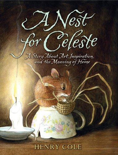 A Nest For Celeste A Story About Art Inspiration And The Meaning Of Home 1st Edition Henry Cole