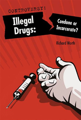 Illegal Drugs Condone Or Incarcerate 1st Edition Richard Worth
