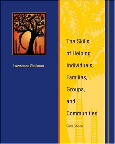The Skills Of Helping Individuals Families Groups And Communities Sixth Edition 6th Lawrence Shulman