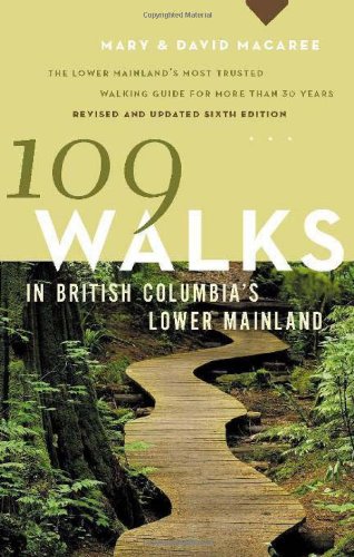 109 Walks In British Columbias Lower Mainland Sixth Edition Mary Macaree