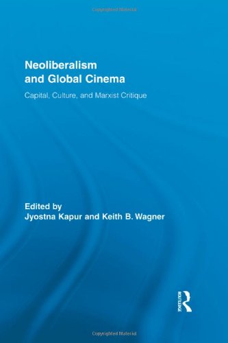 Neoliberalism And Global Cinema Capital Culture And Marxist Critique Routledge Advances In Film Studies 1st Edition Jyotsna Kapur