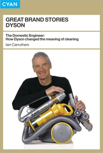 Great Brand Stories Dyson How One Man And His Machine Conquered Our Homes Great Brand Stories Series Iain Carruthers