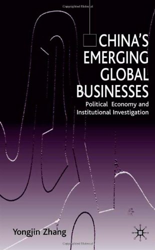 Chinas Emerging Global Businesses Political Economy And Institutional Investigations Yongjin Zhang