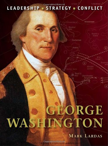 George Washington Command Mark Lardas Illustrated By Graham Turner