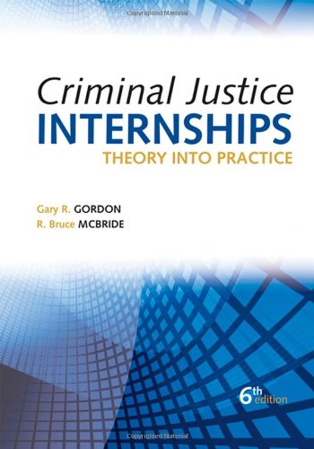 Criminal Justice Internships Theory Into Practice Sixth Edition 6th Gary R Gordon