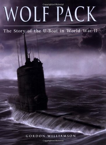 Wolf Pack The Story Of The Uboat In World War Ii General Military Gordon Williamson