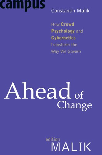 Ahead Of Change How Crowd Psychology And Cybernetics Transform The Way We Govern Constantin Malik Editor