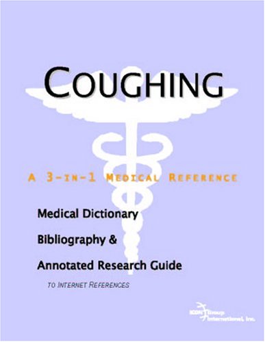 Coughing A Medical Dictionary Bibliography And Annotated Research Guide To Internet References Icon Health Publications
