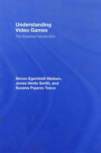 Understanding Video Games The Essential Introduction 1st Edition Simon Egenfeldtnielsen