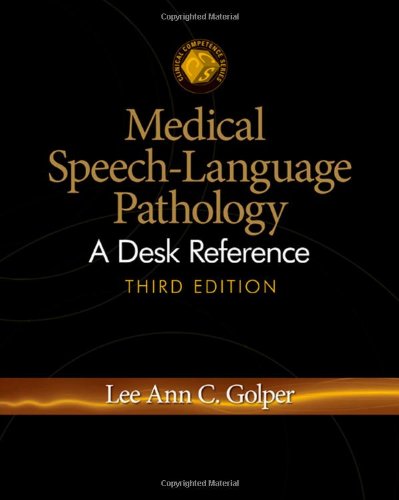 Medical Speechlanguage Pathology A Desk Reference Third Edition Clinical Competence 3rd Edition Lee Ann C Golper